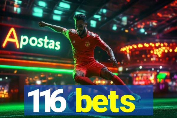 116 bets